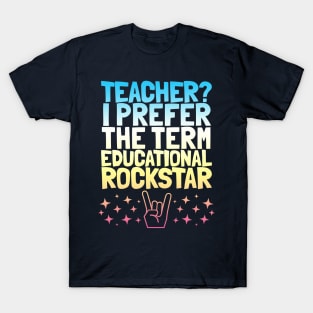 Teacher? I prefer the term Educational Rockstar T-Shirt